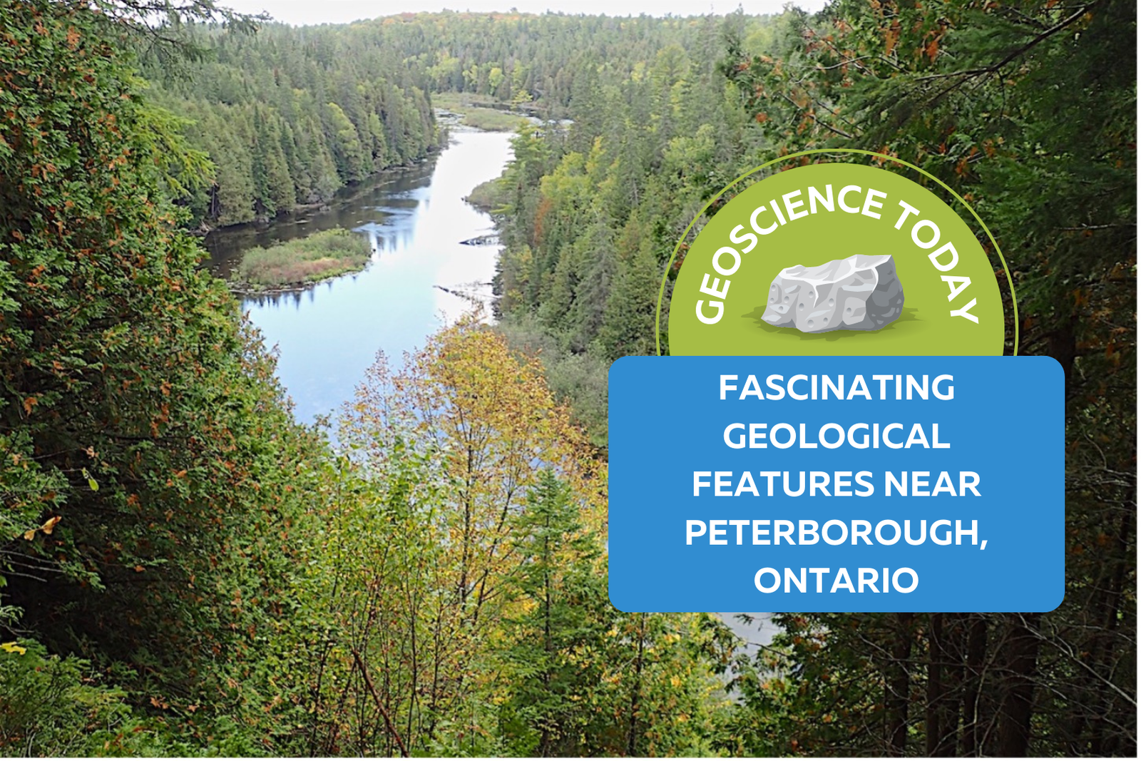 River flowing in a forest. Text on top of the photo reads: "Geoscience Today. Fascinating Geological features near peterborough ontario."