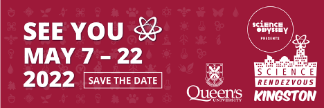 Graphic of an advertisement for Science Rendezvous. Text says "See you May 7-22, 2022" Logos for Queens University, Science Odyssey, and Science Rendezvous are on the right side of the image.