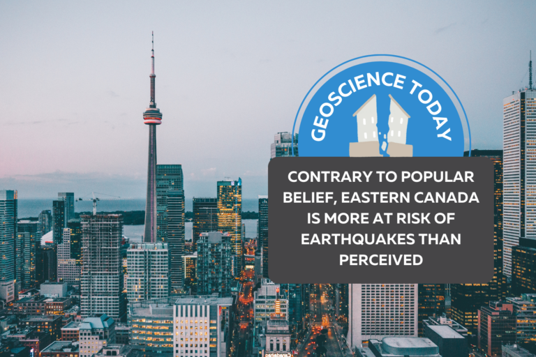 Aerial photo of Toronto with CN tower and skyscrapers. In front of photo text reads "Geoscience Today. Contrary to popular belief, Eastern Canada is more at risk of earthquakes than perceived."