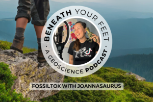Headshot of Joanna Northover over image of a hikers boots and mountain landscape. Text reads: Beneath Your Feet. A Geoscience Podcast. FossilTok with Joannasaurus.